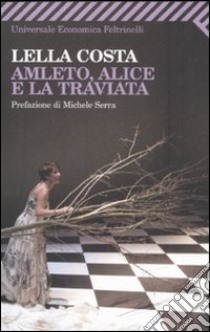 Amleto, Alice e la Traviata libro di Costa Lella