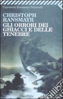 Gli orrori dei ghiacci e delle tenebre libro di Ransmayr Christoph