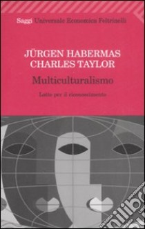 Multiculturalismo. Lotte per il riconoscimento libro di Habermas Jürgen; Taylor Charles