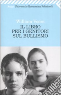 Il Libro per i genitori sul bullismo libro di Voors William