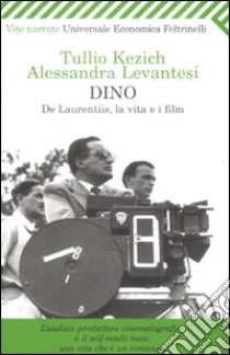 Dino. De Laurentiis, la vita e i film libro di Kezich Tullio - Levantesi Alessandra