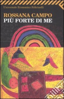 Più forte di me libro di Campo Rossana