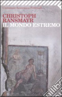 Il Mondo estremo libro di Ransmayr Christoph