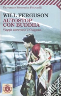 Autostop con Buddha. Viaggio attraverso il Giappone libro di Ferguson Will