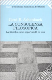 La Consulenza filosofica. La filosofia come opportunità di vita libro di Achenbach Gerd B.