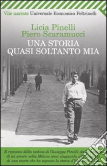 Una Storia quasi soltanto mia libro di Pinelli Licia; Scaramucci Piero