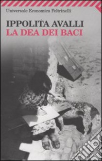 La Dea dei baci libro di Avalli Ippolita