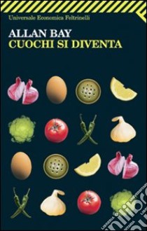 Cuochi si diventa. Le mille ricette di Allan Bay libro di Bay Allan