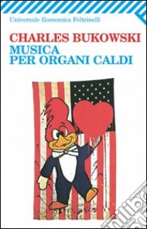 Musica per organi caldi libro di Bukowski Charles