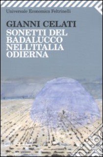 Sonetti del Badalucco nell'Italia odierna libro di Celati Gianni