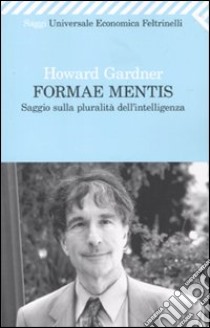 Formae mentis. Saggio sulla pluralità dell'intelligenza libro di Gardner Howard