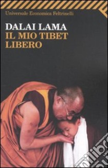 Il Mio Tibet libero libro di Gyatso Tenzin (Dalai Lama)