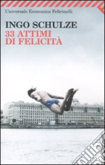 Trentatré attimi di felicità libro di Schulze Ingo