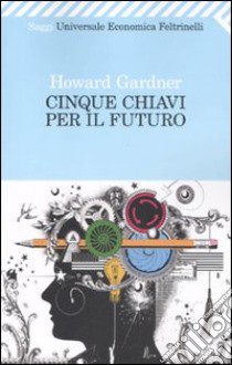 Cinque chiavi per il futuro libro di Gardner Howard