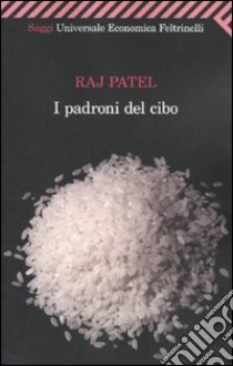 I Padroni del cibo libro di Patel Raj