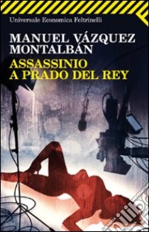 Assassinio a Prado del Rey libro di Vázquez Montalbán Manuel