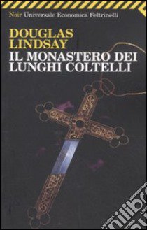 Il monastero dei lunghi coltelli libro di Lindsay Douglas