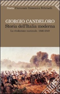 Storia dell'Italia moderna. Vol. 3: La Rivoluzione nazionale (1846-1849) libro di Candeloro Giorgio