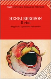 Il riso. Saggio sul significato del comico libro di Bergson Henri; Sossi F. (cur.)