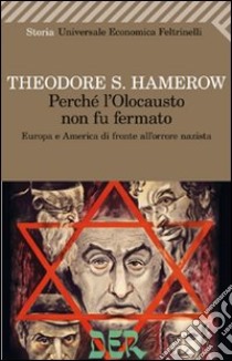 Perché l'olocausto non fu fermato. Europa a America di fronte all'orrore nazista libro di Hamerow Theodore S.