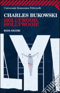 Hollywood, hollywood! libro di Bukowski Charles