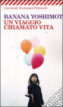 Un viaggio chiamato vita libro di Yoshimoto Banana