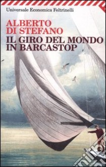 Il giro del mondo in barcastop libro di Di Stefano Alberto