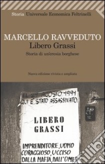 Libero Grassi. Storia di un'eresia borghese libro di Ravveduto Marcello