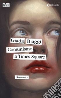 Comunismo a Times Square libro di Biaggi Giada