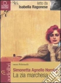 La zia marchesa letto da Isabella Ragonese. Audiolibro. CD Audio formato MP3  di Agnello Hornby Simonetta