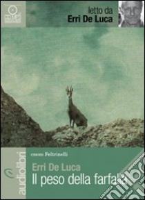 Il peso della farfalla letto da Erri De Luca. Audiolibro. CD Audio Formato MP3  di De Luca Erri