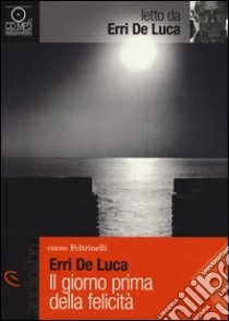 Il giorno prima della felicità letto da Erri De Luca. Audiolibro. CD Audio Formato MP3  di De Luca Erri