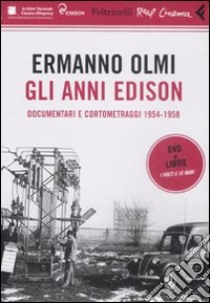 Gli anni Edison. Documentari e cortometraggi (1954-1958). DVD. Con libro libro di Olmi Ermanno