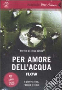 Per amore dell'acqua. Flow. DVD. Con libro libro di Salina Irina