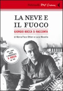 La neve e il fuoco. Ritratto di Giorgio Bocca. DVD. Con libro libro di Musella Luca; Ottieri Maria Pace