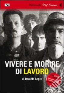 Vivere e morire di lavoro. DVD. Con libro libro di Segre Daniele