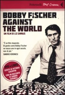 Bobby Fischer against the world. DVD. Con libro libro di Garbus Liz