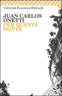 Per questa notte libro di Onetti Juan Carlos