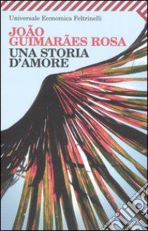 Una storia d'amore libro di Guimaraes Rosa Joao