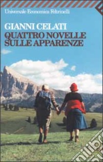 Quattro novelle sulle apparenze libro di Celati Gianni