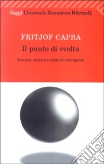 Il punto di svolta. Scienza, società e cultura emergente libro di Capra Fritjof