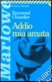 Addio mia amata libro di Chandler Raymond