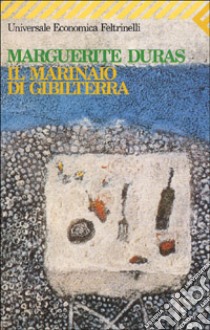 Il marinaio di Gibilterra libro di Duras Marguerite