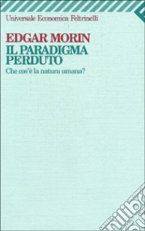 Il paradigma perduto. Che cos'è la natura umana? libro di Morin Edgar