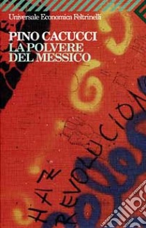 La polvere del Messico libro di Cacucci Pino