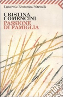 Passione di famiglia libro di Comencini Cristina