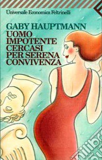 Uomo impotente cercasi per serena convivenza libro di Hauptmann Gaby