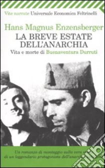 La breve estate dell'anarchia. Vita e morte di Buenaventura Durruti libro di Enzensberger Hans Magnus