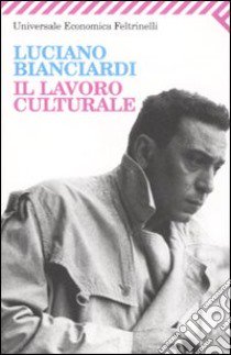 Il lavoro culturale libro di Bianciardi Luciano