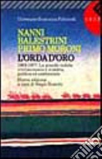 L'orda d'oro. 1968-1977: la grande ondata rivoluzionaria e creativa, politica ed esistenziale libro di Balestrini Nanni - Moroni Primo